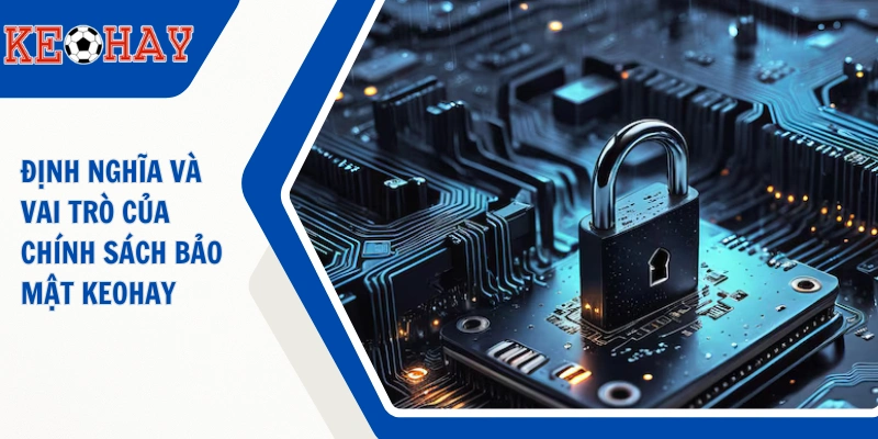 Định nghĩa và vai trò của chính sách bảo mật KEOHAY