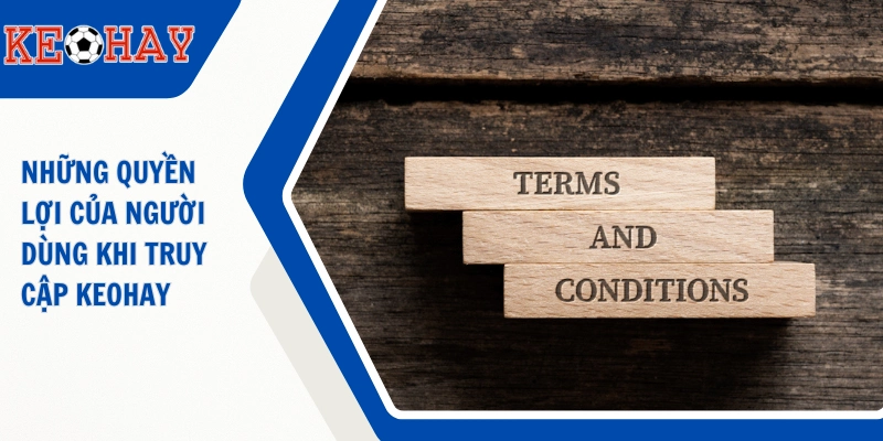 Những quyền lợi của người dùng khi truy cập KEOHAY