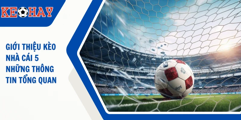 Giới thiệu KEOHAY (KÈO HAY) những thông tin tổng quan