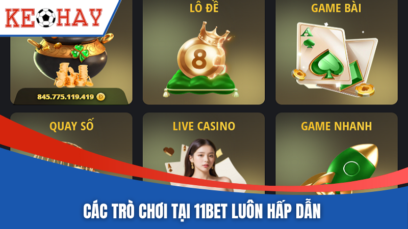 Các trò chơi tại 11BET luôn hấp dẫn 
