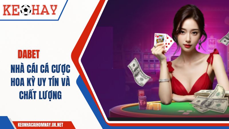 Review DABET – Nhà Cái Xanh Chín, Uy Tín Toàn Cầu