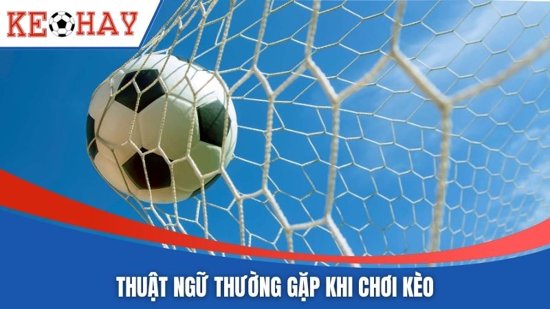 Thuật ngữ thường gặp khi chơi kèo