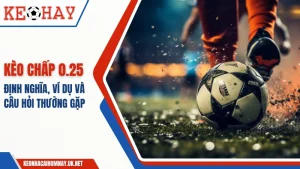 Kèo chấp 0.25