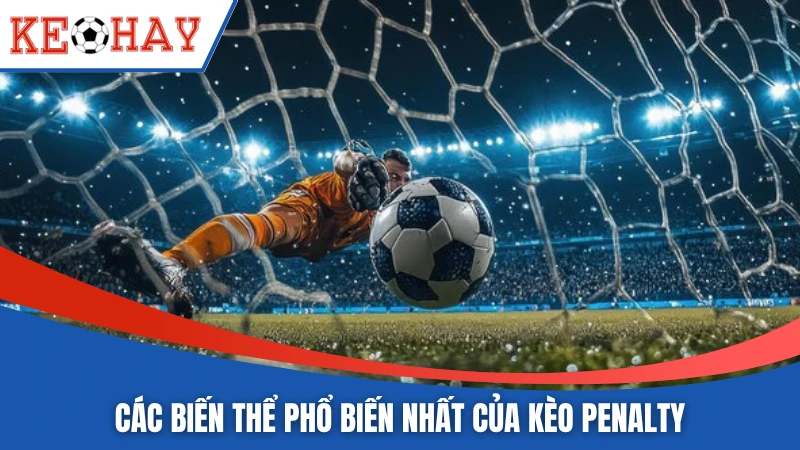 Các biến thể phổ biến nhất của kèo Penalty
