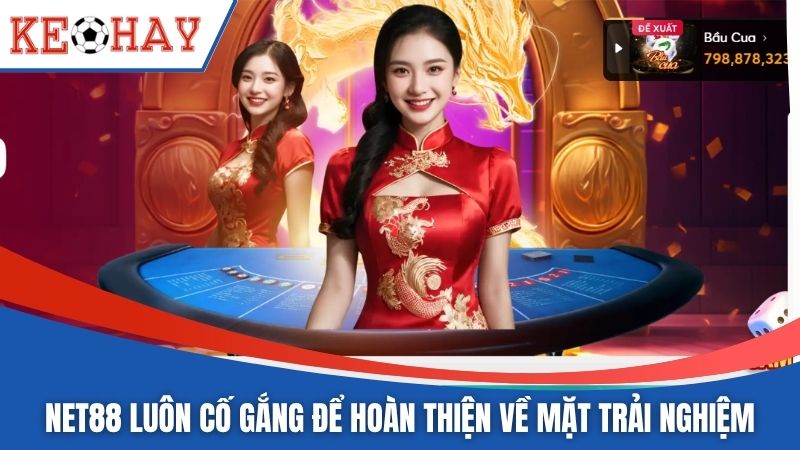 NET88 luôn cố gắng để hoàn thiện về mặt trải nghiệm