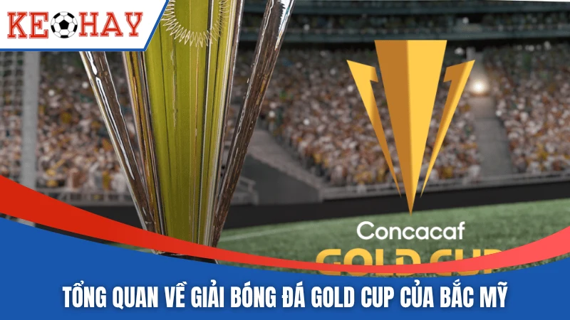 Tổng quan về giải bóng đá Gold Cup của Bắc Mỹ