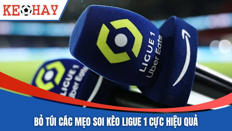 Bỏ túi các mẹo soi kèo Ligue 1 cực hiệu quả