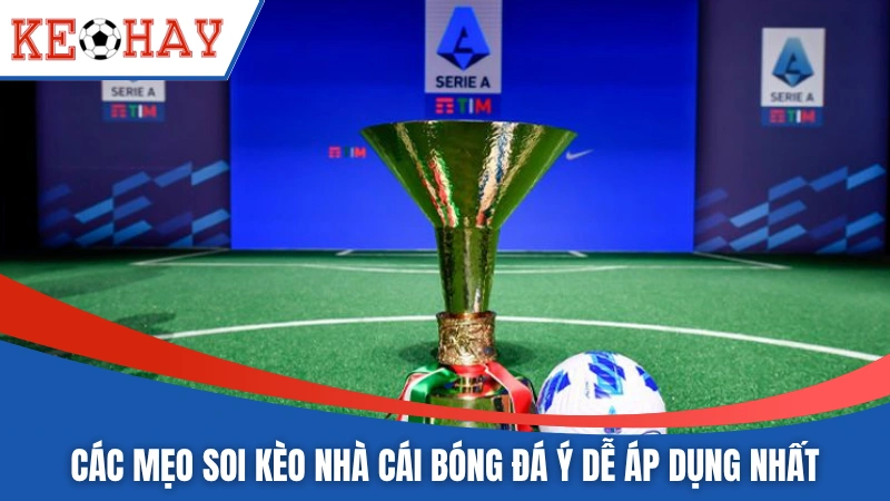 Các mẹo soi kèo nhà cái bóng đá Ý dễ áp dụng nhất