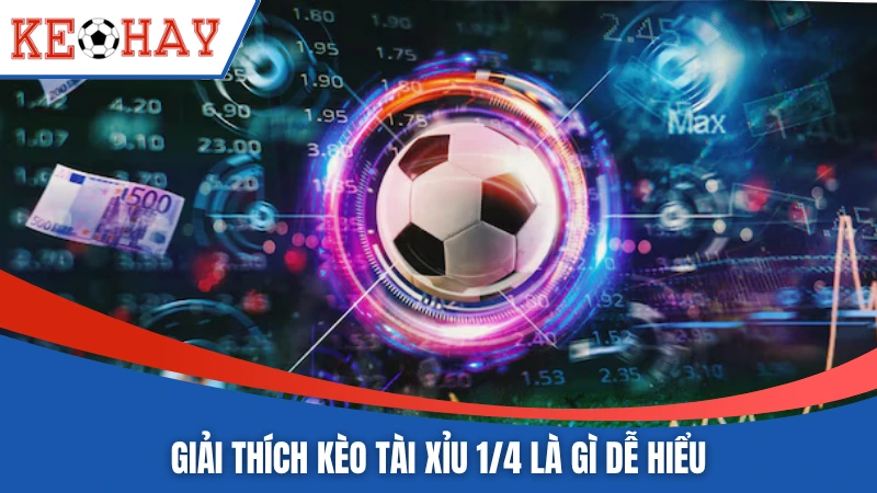 Giải thích kèo tài xỉu 1/4 là gì dễ hiểu