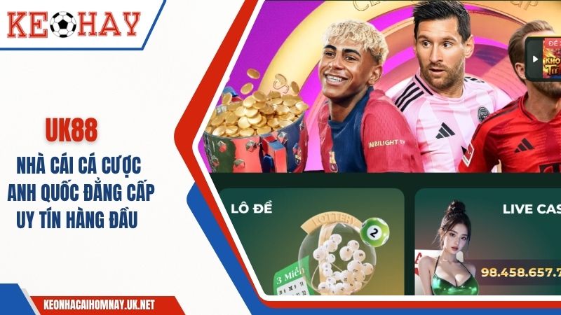 UK88 – Nhà Cái Cá Cược Anh Quốc Đẳng Cấp Uy Tín Hàng Đầu